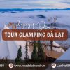 Tour glamping Đà Lạt 2 ngày 1 đêm