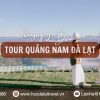 Tour Quảng Nam Đà Lạt 3 ngày 2 đêm