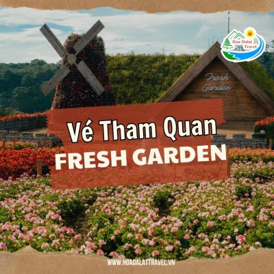 Vé tham quan Fresh Garden Đà Lạt